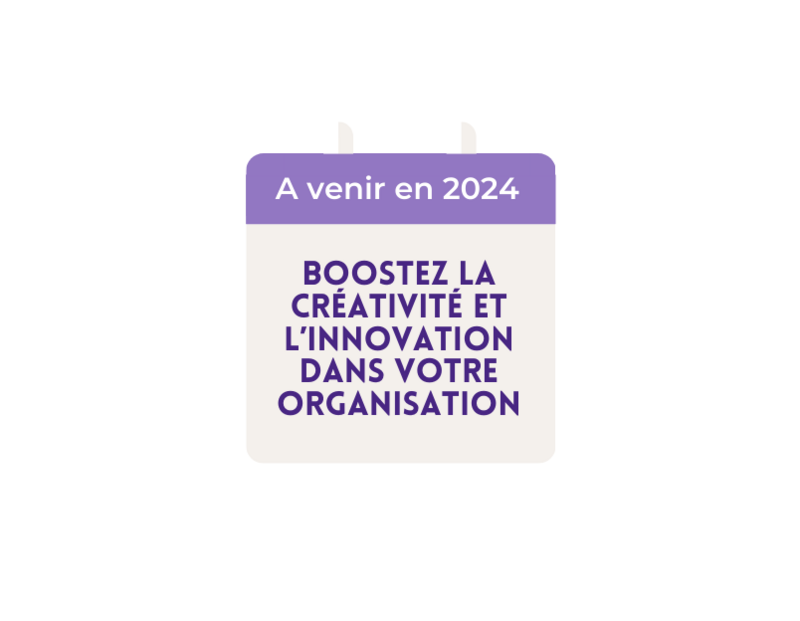 Boostez la créativité et l'innovation dans votre organisation - à venir en 2024